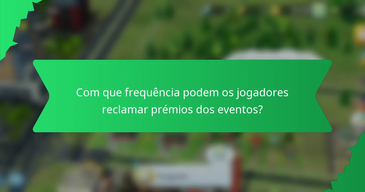 Com que frequência podem os jogadores reclamar prémios dos eventos?