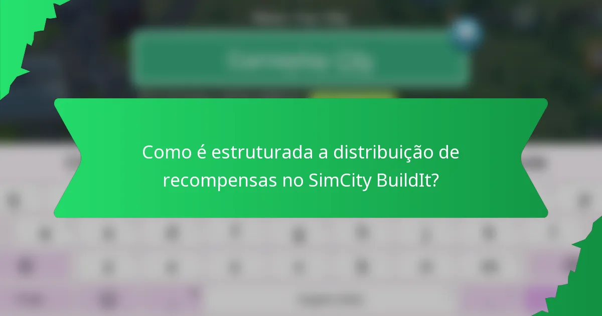 Como é estruturada a distribuição de recompensas no SimCity BuildIt?