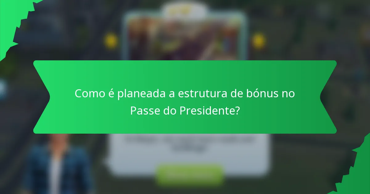 Como é planeada a estrutura de bónus no Passe do Presidente?