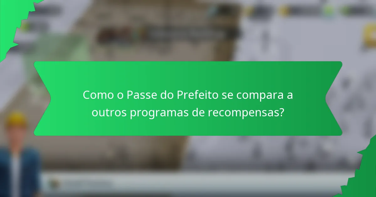 Como o Passe do Prefeito se compara a outros programas de recompensas?