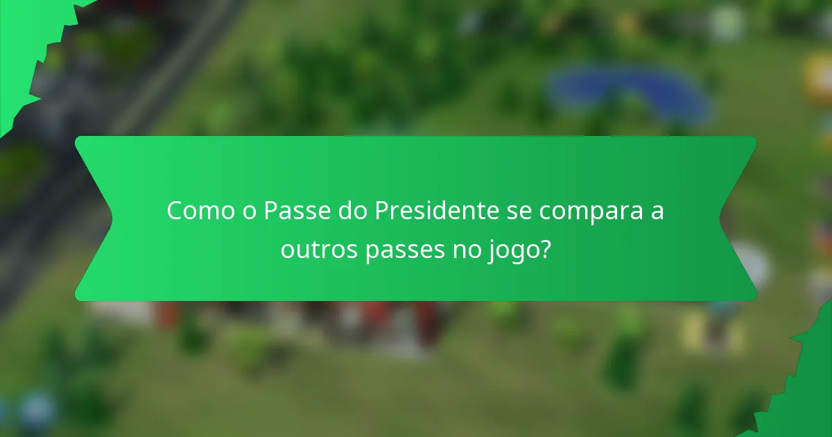 Como o Passe do Presidente se compara a outros passes no jogo?
