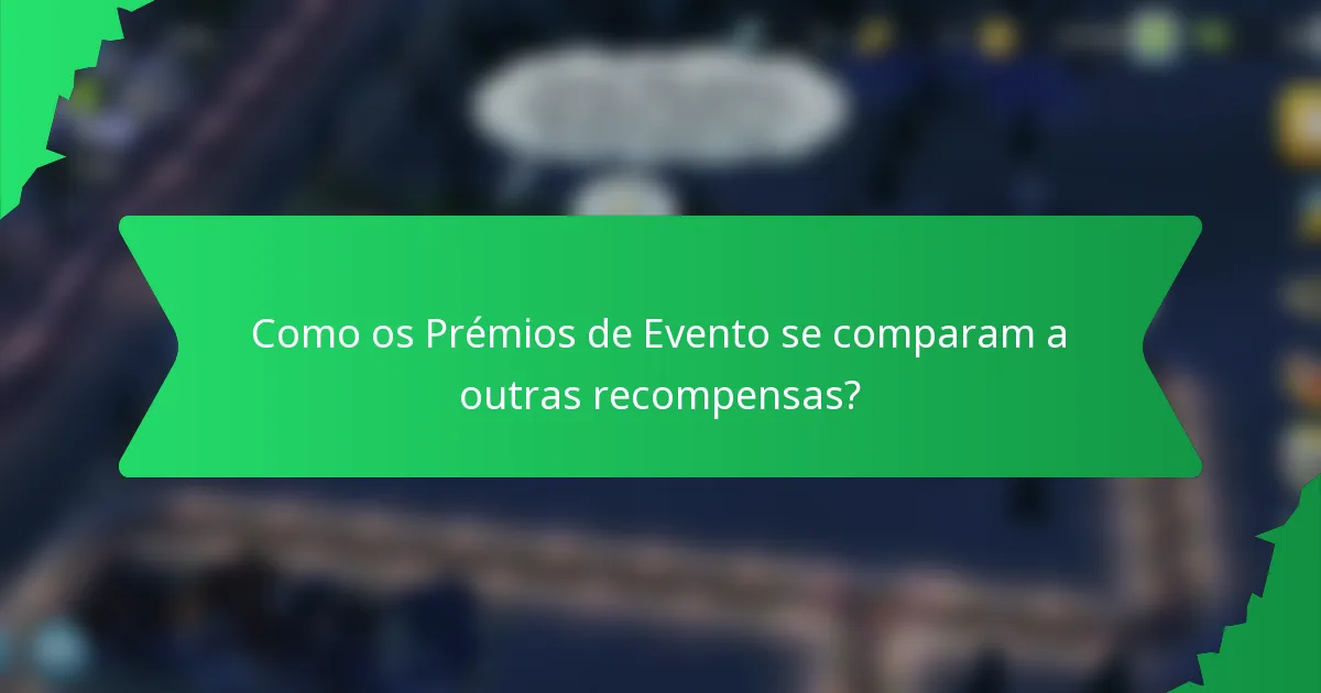 Como os Prémios de Evento se comparam a outras recompensas?