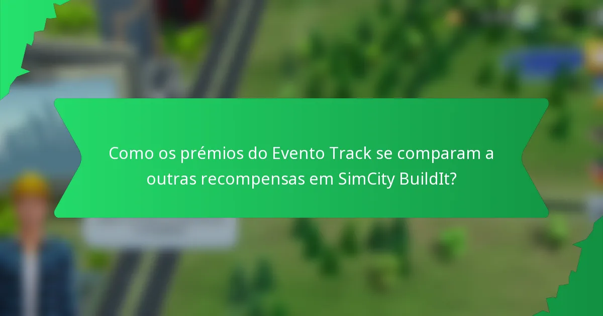 Como os prémios do Evento Track se comparam a outras recompensas em SimCity BuildIt?