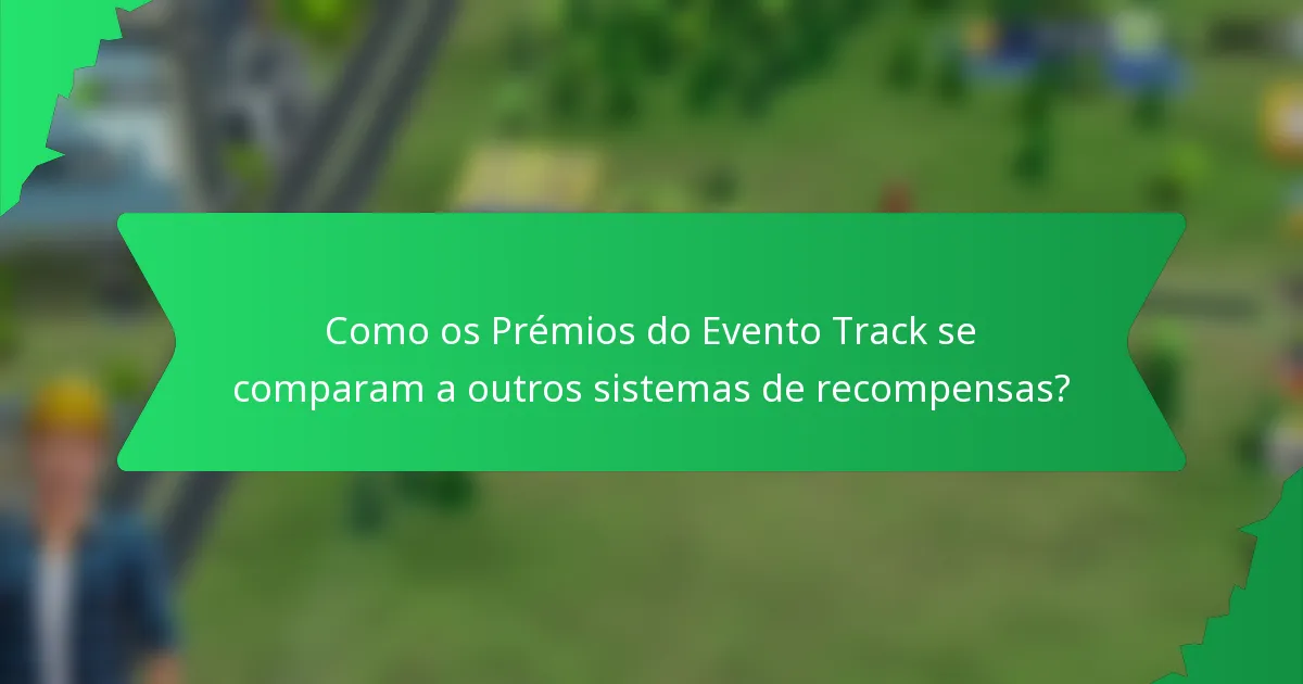 Como os Prémios do Evento Track se comparam a outros sistemas de recompensas?