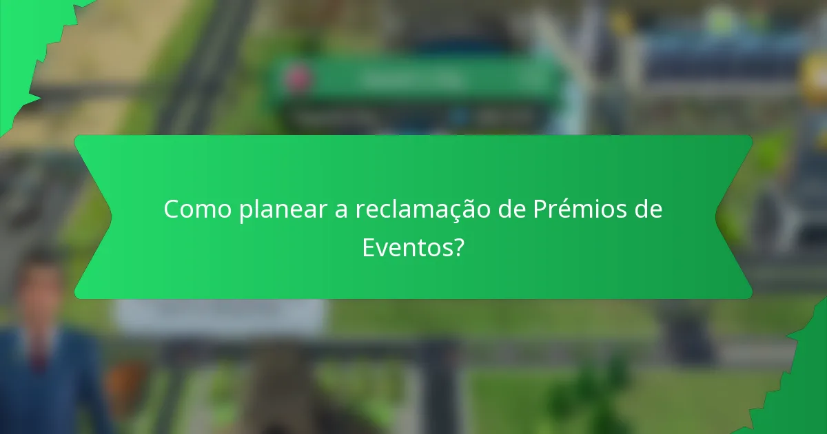 Como planear a reclamação de Prémios de Eventos?