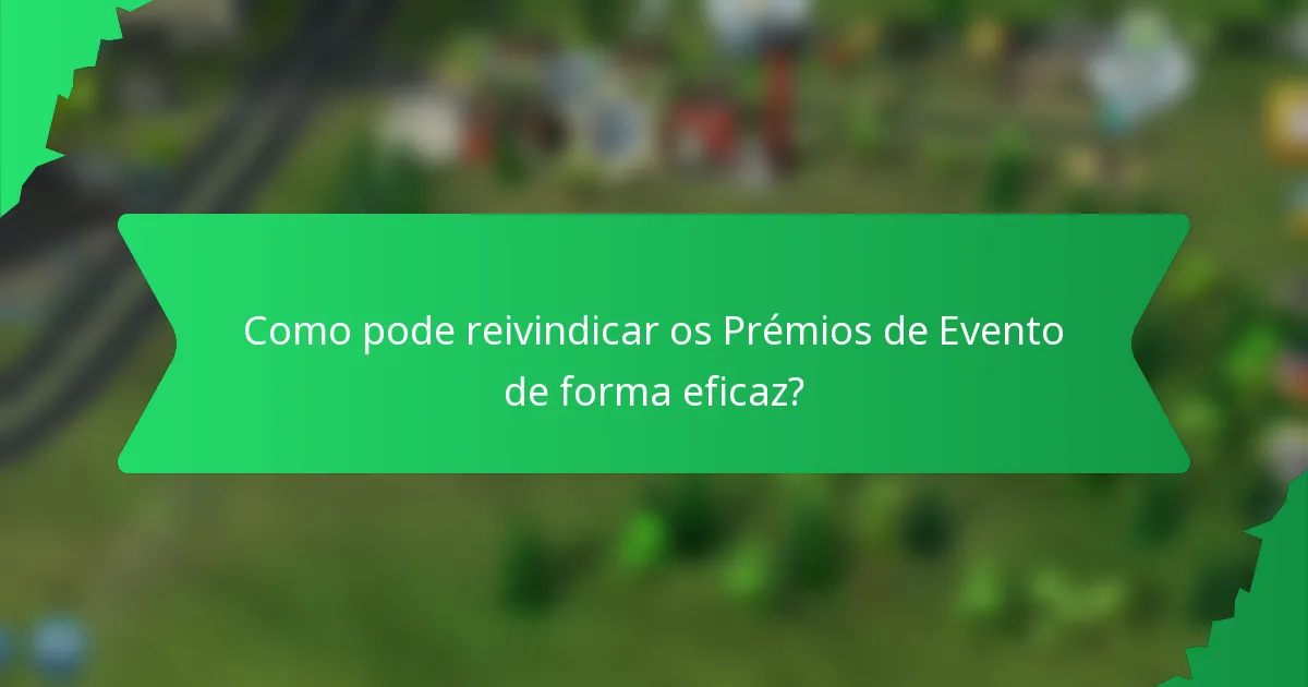 Como pode reivindicar os Prémios de Evento de forma eficaz?