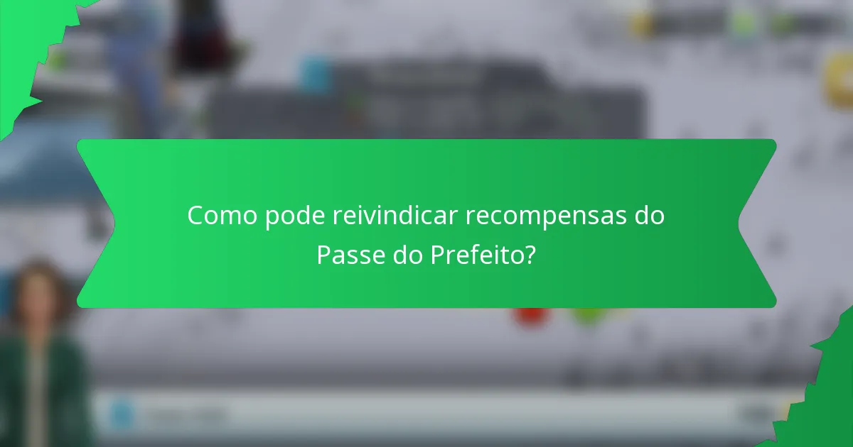 Como pode reivindicar recompensas do Passe do Prefeito?