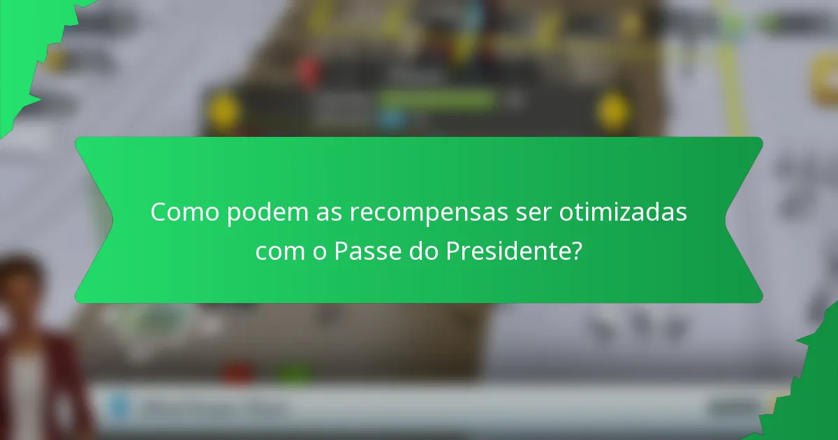 Como podem as recompensas ser otimizadas com o Passe do Presidente?
