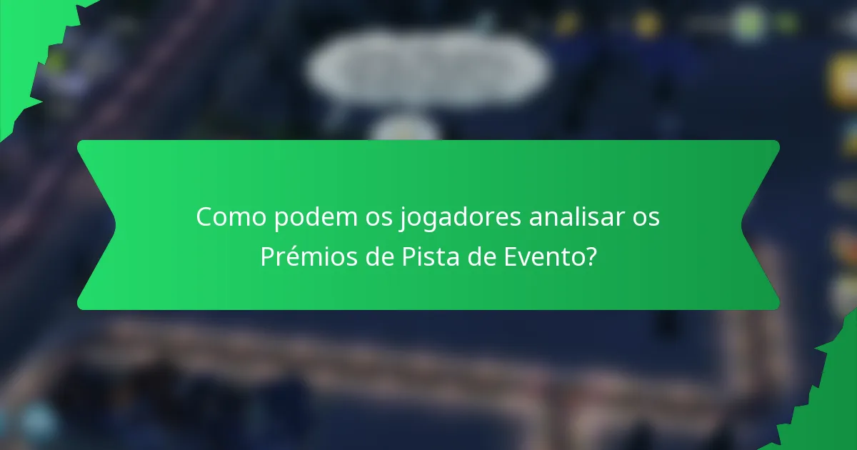 Como podem os jogadores analisar os Prémios de Pista de Evento?