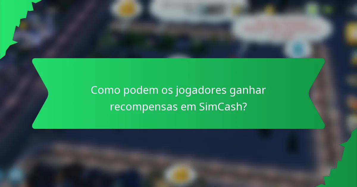 Como podem os jogadores ganhar recompensas em SimCash?