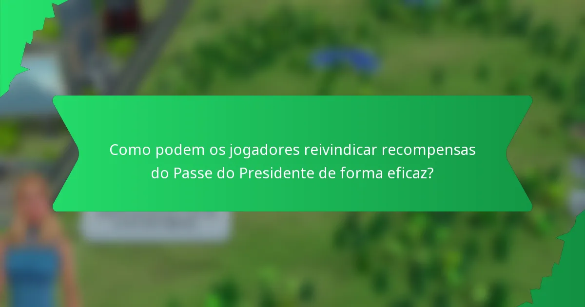 Como podem os jogadores reivindicar recompensas do Passe do Presidente de forma eficaz?
