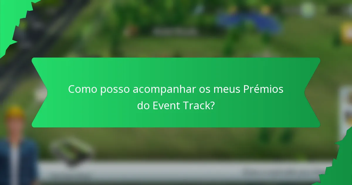 Como posso acompanhar os meus Prémios do Event Track?