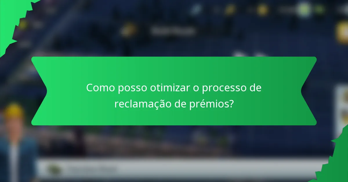 Como posso otimizar o processo de reclamação de prémios?