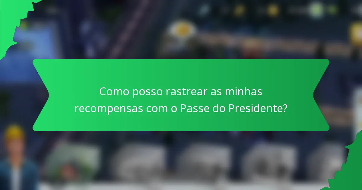Como posso rastrear as minhas recompensas com o Passe do Presidente?