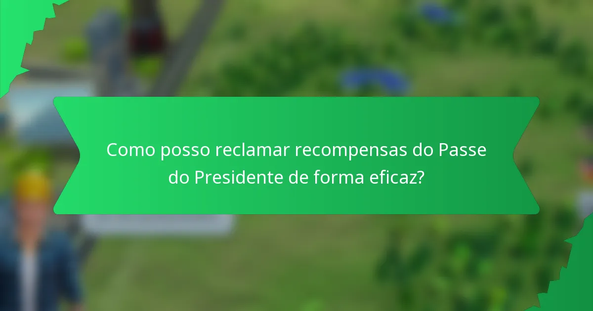 Como posso reclamar recompensas do Passe do Presidente de forma eficaz?