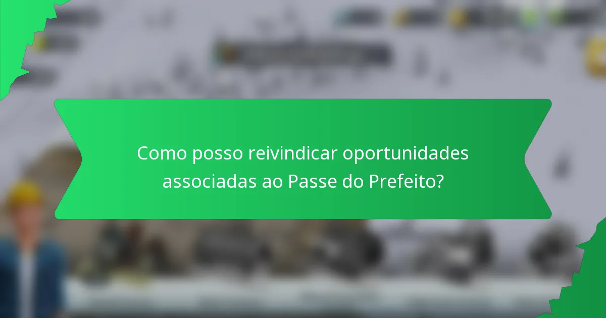 Como posso reivindicar oportunidades associadas ao Passe do Prefeito?