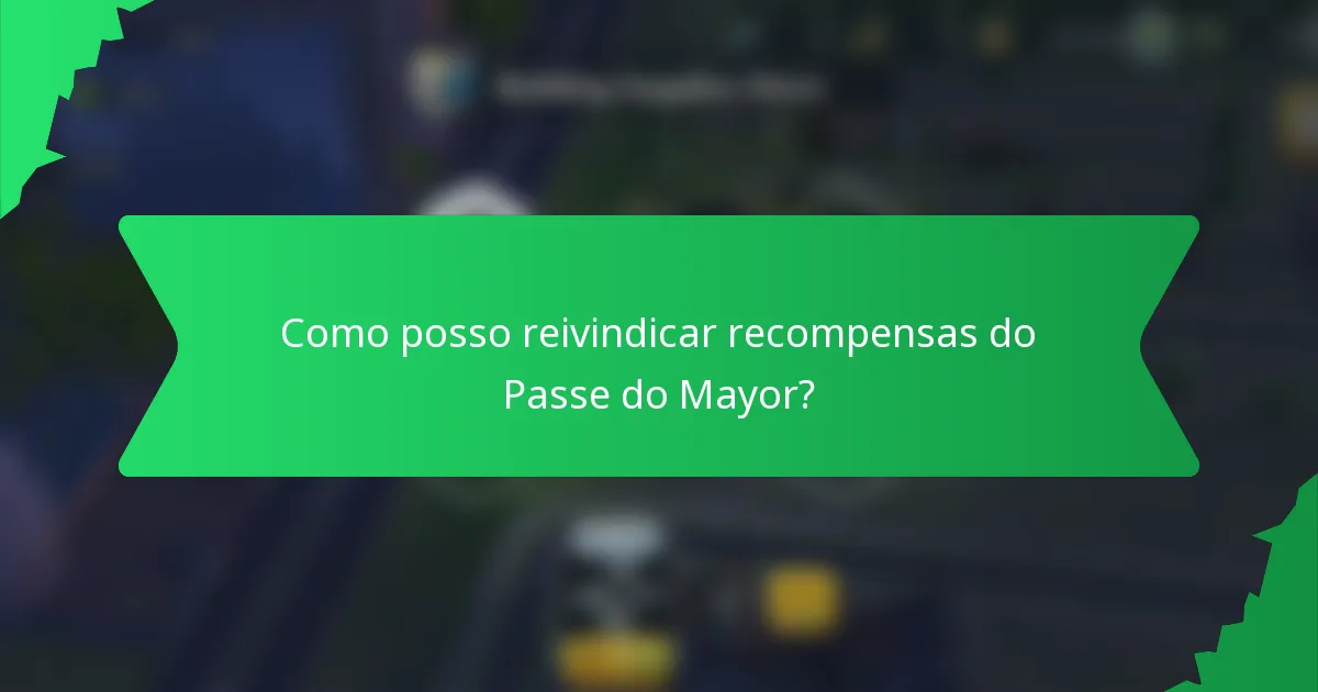 Como posso reivindicar recompensas do Passe do Mayor?