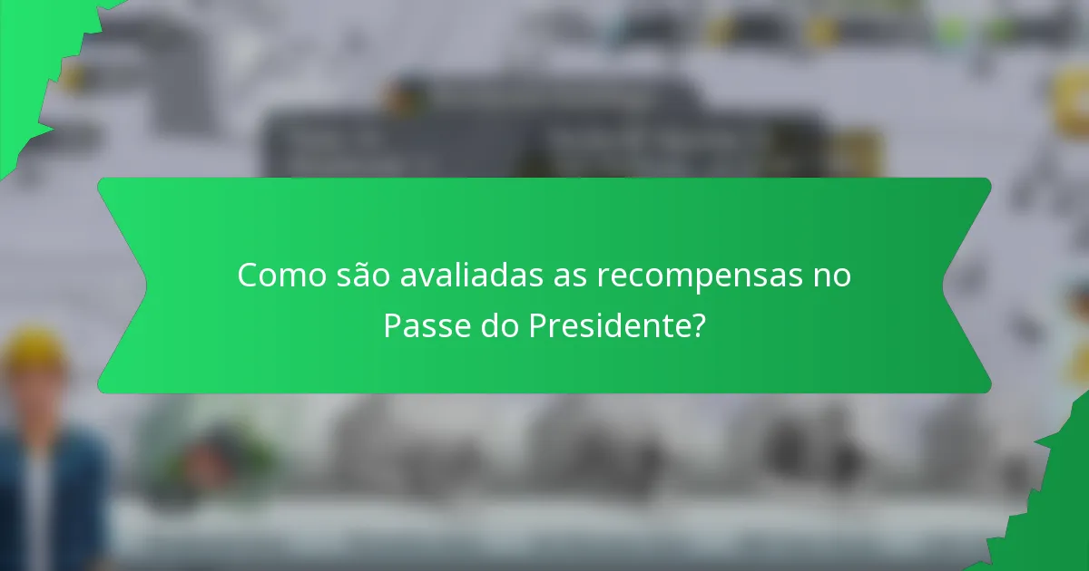 Como são avaliadas as recompensas no Passe do Presidente?