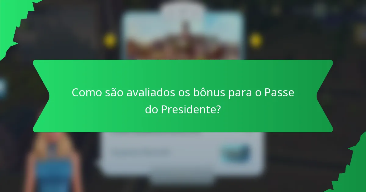 Como são avaliados os bônus para o Passe do Presidente?