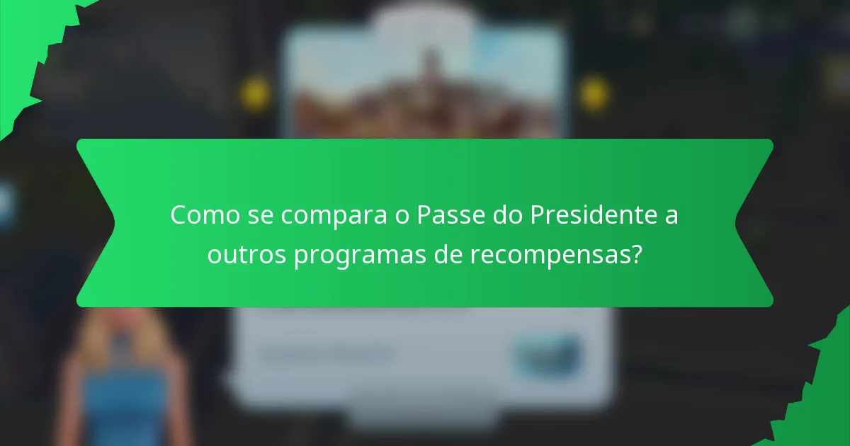 Como se compara o Passe do Presidente a outros programas de recompensas?