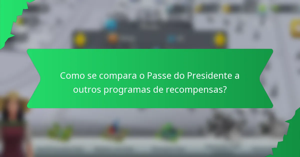 Como se compara o Passe do Presidente a outros programas de recompensas?
