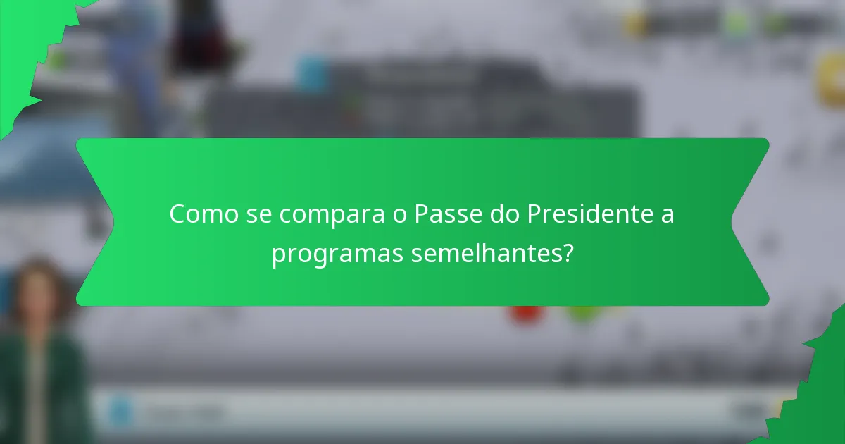 Como se compara o Passe do Presidente a programas semelhantes?
