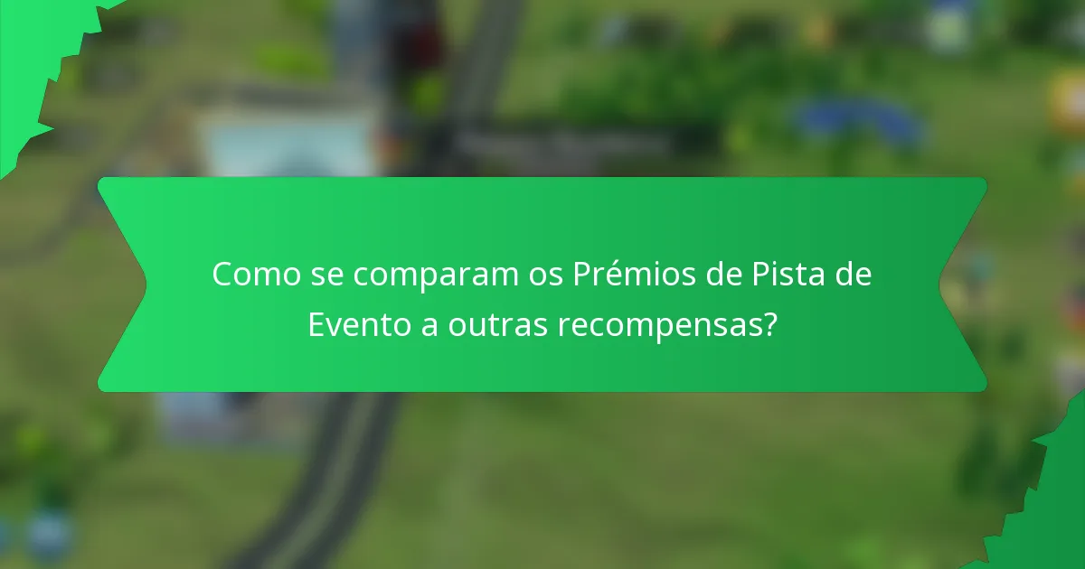 Como se comparam os Prémios de Pista de Evento a outras recompensas?