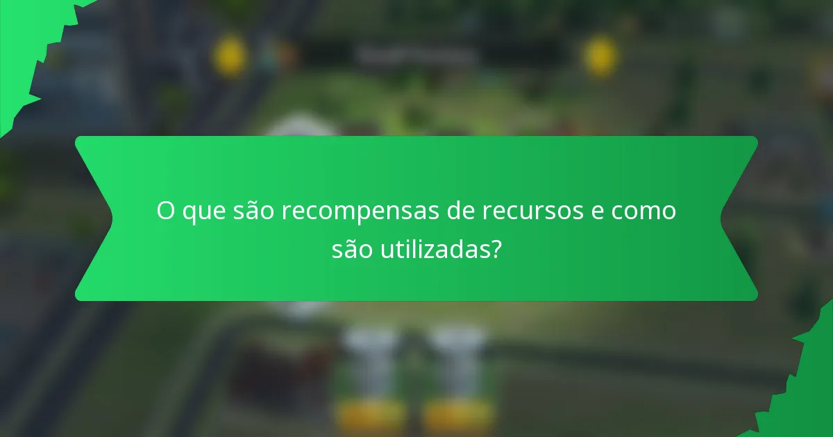 O que são recompensas de recursos e como são utilizadas?