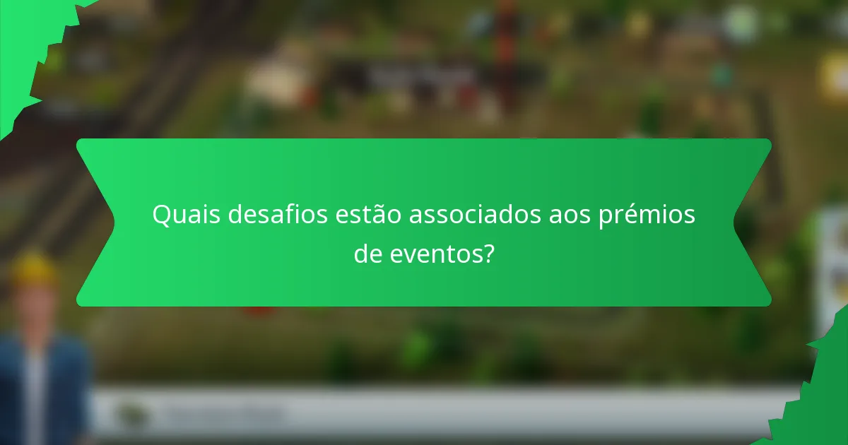 Quais desafios estão associados aos prémios de eventos?