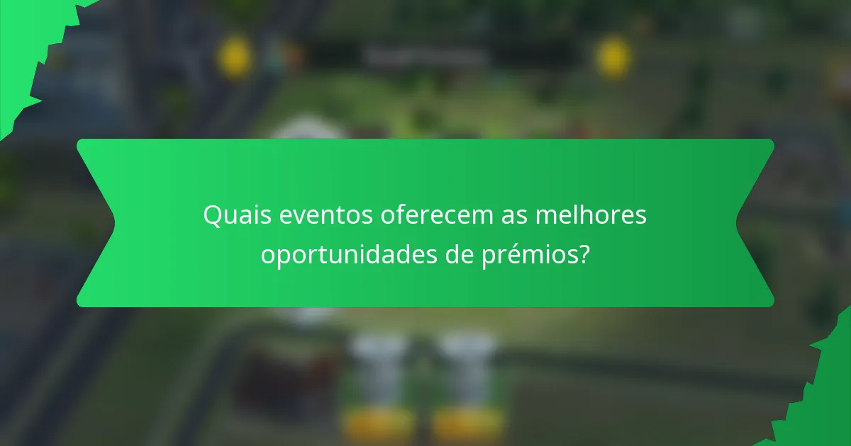 Quais eventos oferecem as melhores oportunidades de prémios?
