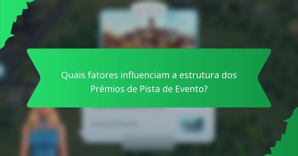 Quais fatores influenciam a estrutura dos Prémios de Pista de Evento?