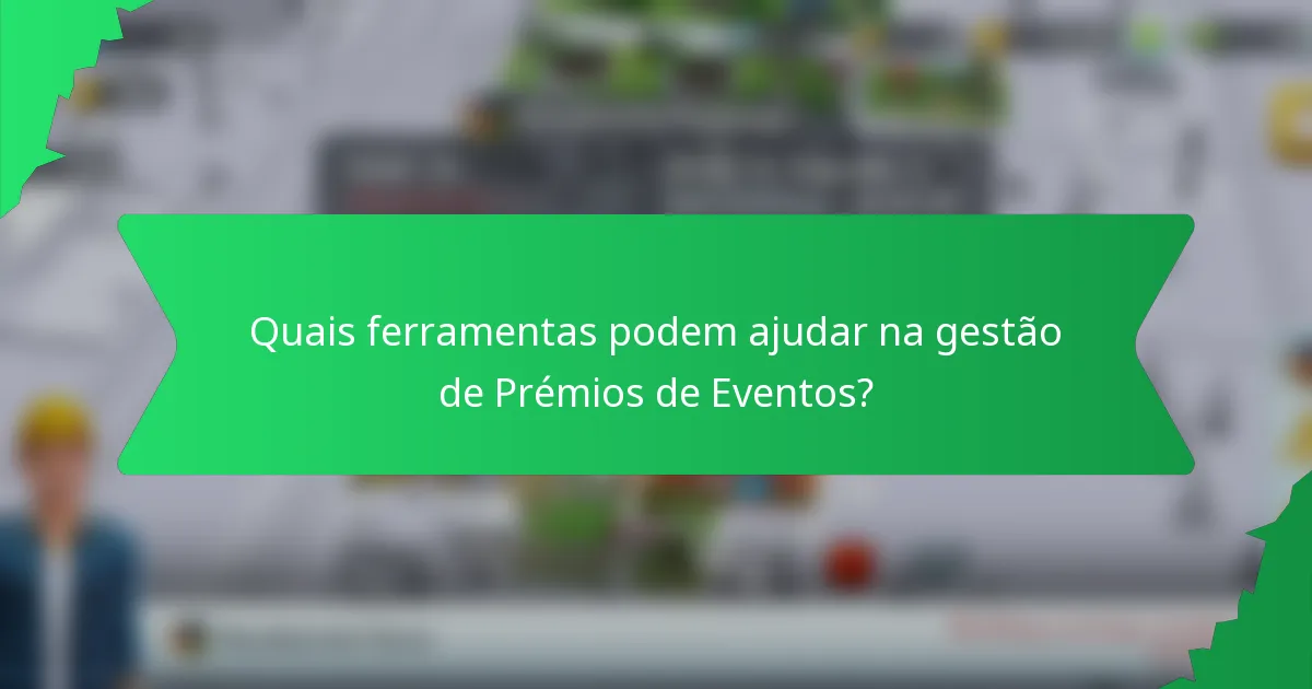 Quais ferramentas podem ajudar na gestão de Prémios de Eventos?