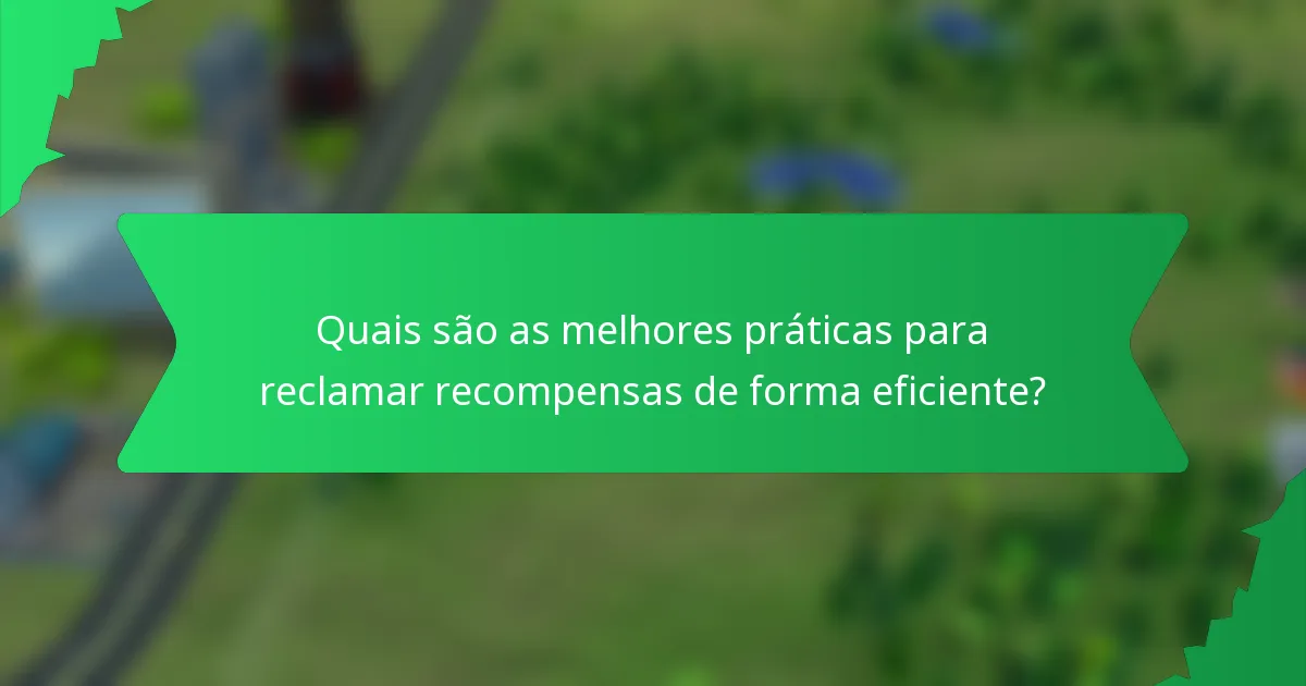 Quais são as melhores práticas para reclamar recompensas de forma eficiente?