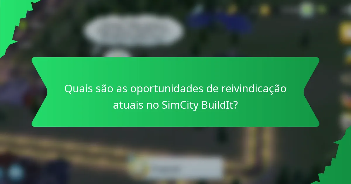 Quais são as oportunidades de reivindicação atuais no SimCity BuildIt?