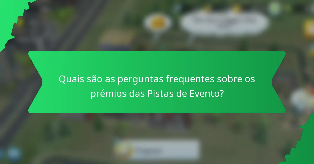 Quais são as perguntas frequentes sobre os prémios das Pistas de Evento?
