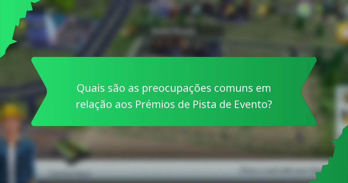 Quais são as preocupações comuns em relação aos Prémios de Pista de Evento?
