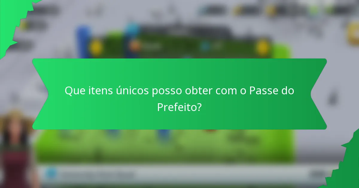 Que itens únicos posso obter com o Passe do Prefeito?