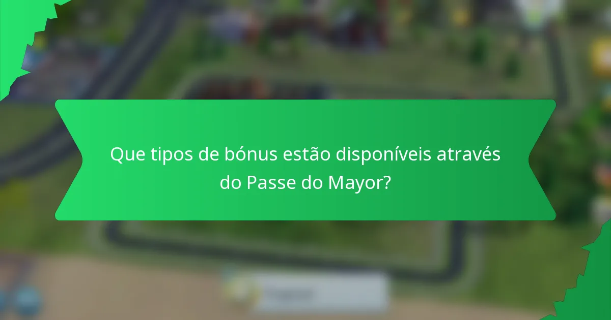 Que tipos de bónus estão disponíveis através do Passe do Mayor?